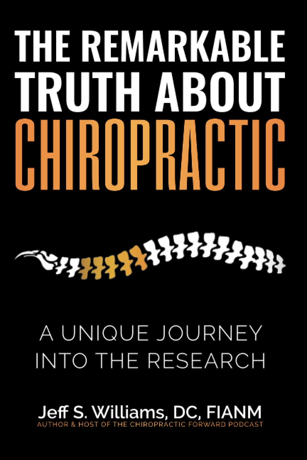 The Remarkable Truth About Chiropractic: A Unique Journey Into The Research Learning & Reference