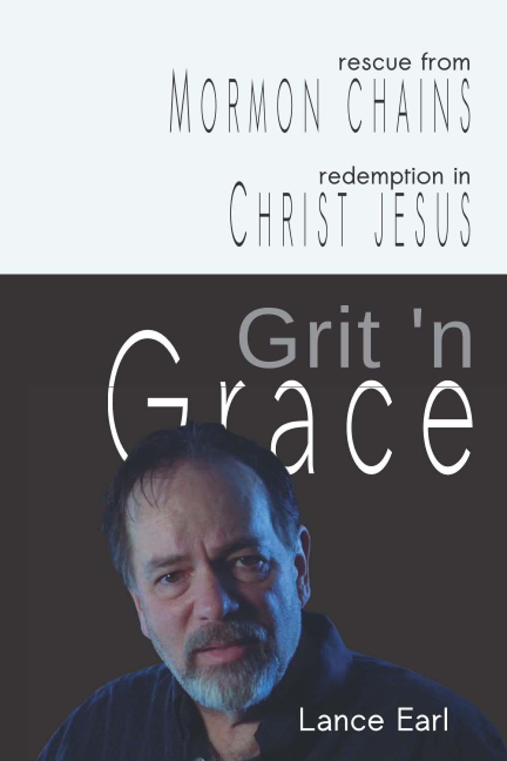 Grit 'n Grace: Rescue from Mormon Chains, Redemption in Christ Jesus Religion & Esotericism