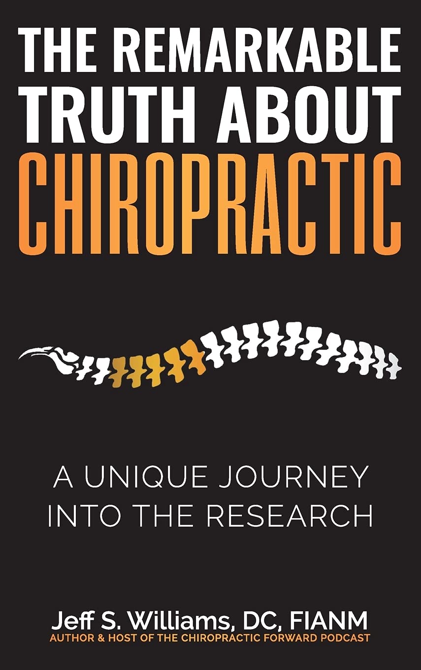 The Remarkable Truth About Chiropractic: A Unique Journey Into The Research Health, Nutrition & Fitness