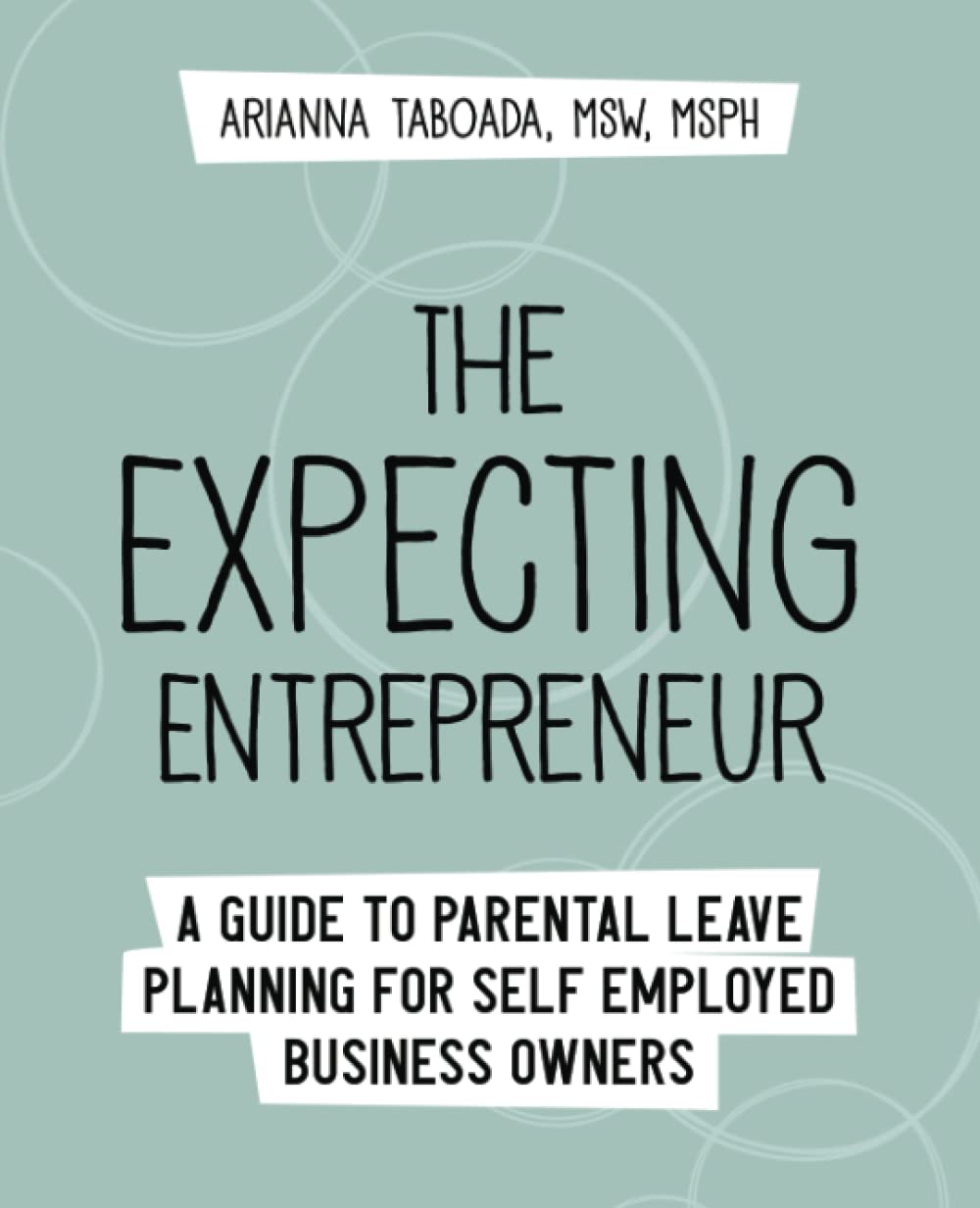 The Expecting Entrepreneur: A Guide to Parental Leave Planning for Self Employed Business Owners Books