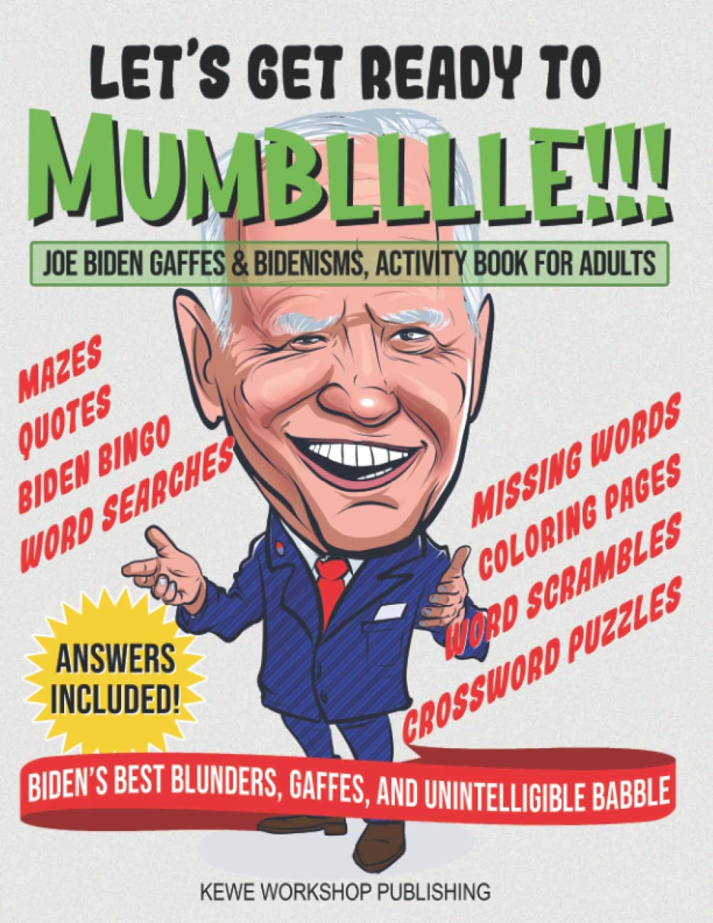 LET'S GET READY TO MUMBLLLLE!!!: Joe Biden Gaffes & Bidenisms. Activity Book for Adults. 50 hilarious pages of Biden’s best blunders, gaffes, and mishaps. Leisure & Fun