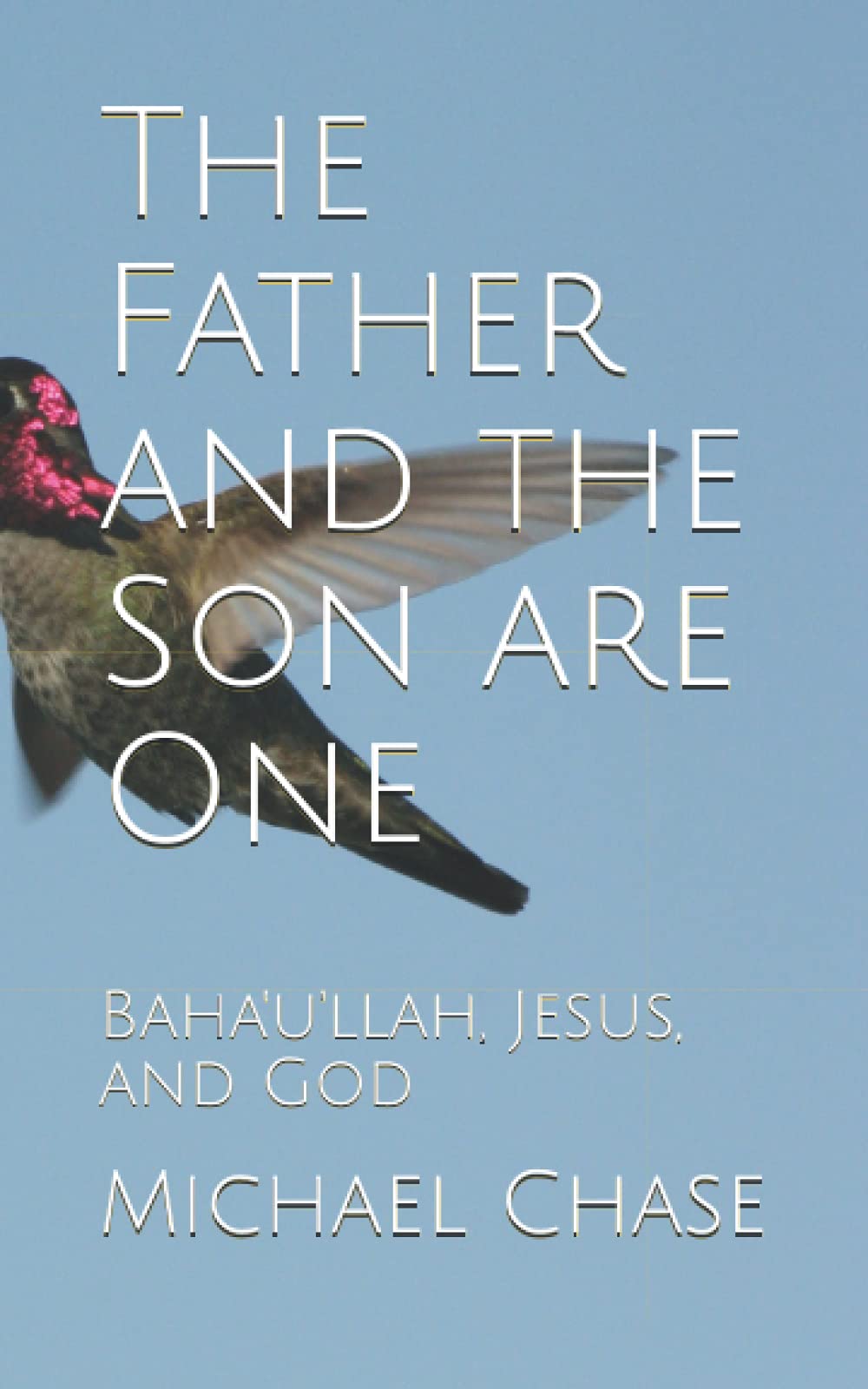 The Father and the Son are One: Baha'u'llah, Jesus, and God book