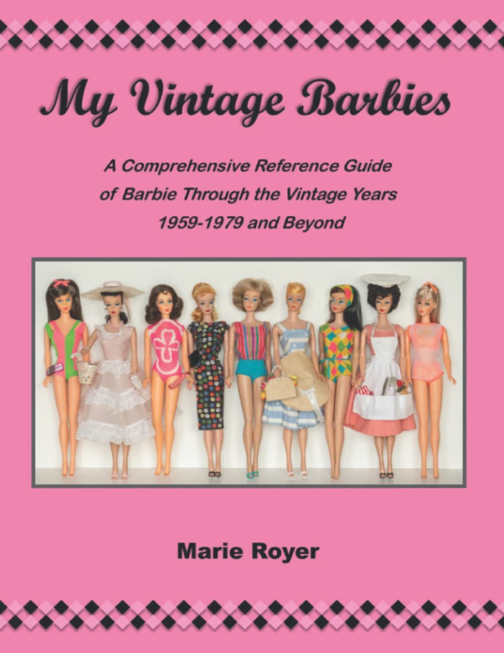 My Vintage Barbies: A Comprehensive Reference Guide of Barbie Through the Vintage Years 1959-1979 and Beyond Hobbies & Crafts