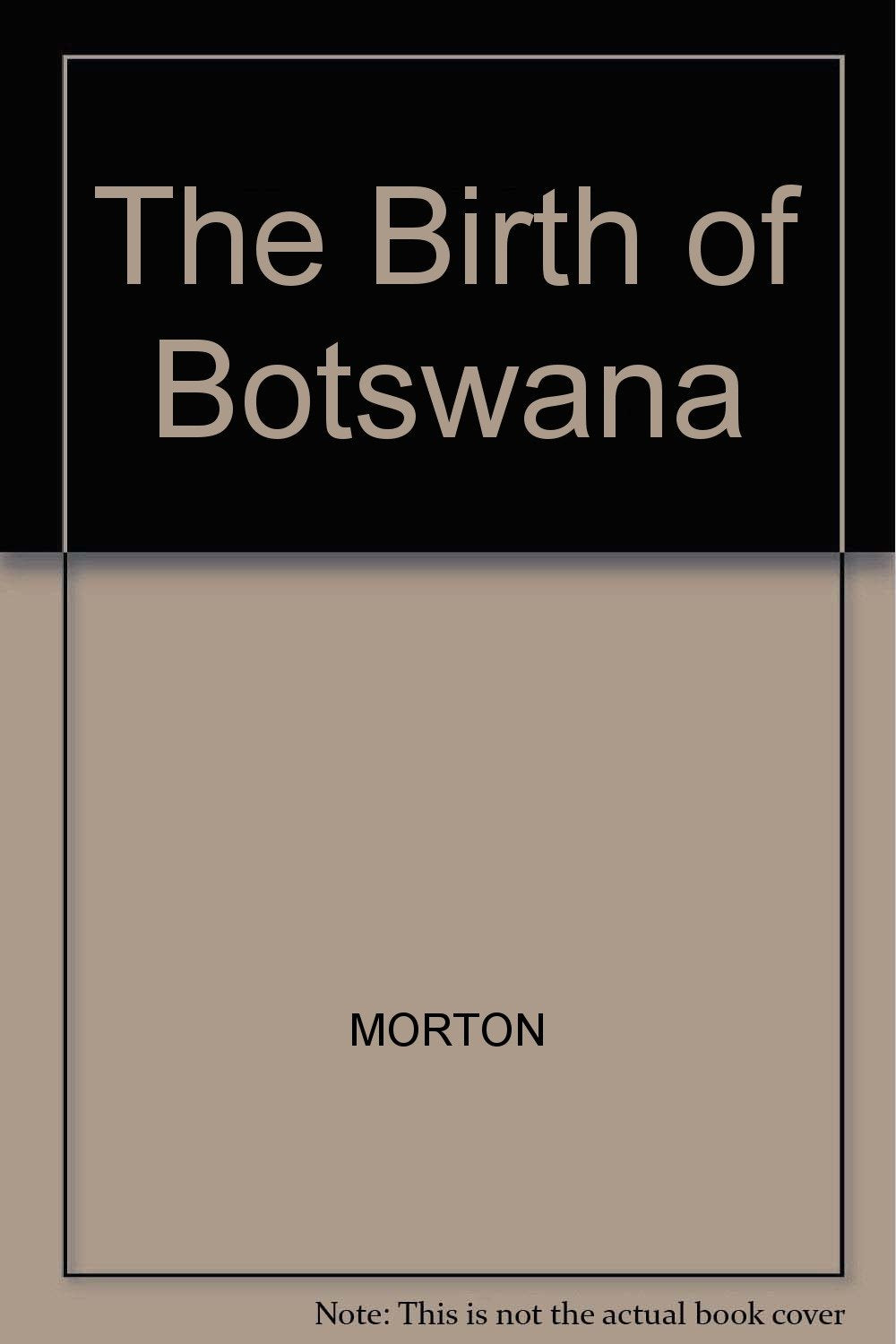 The Birth of Botswana: A History of the Bechuanaland Protectorate from 1910 to 1966 Politics & History