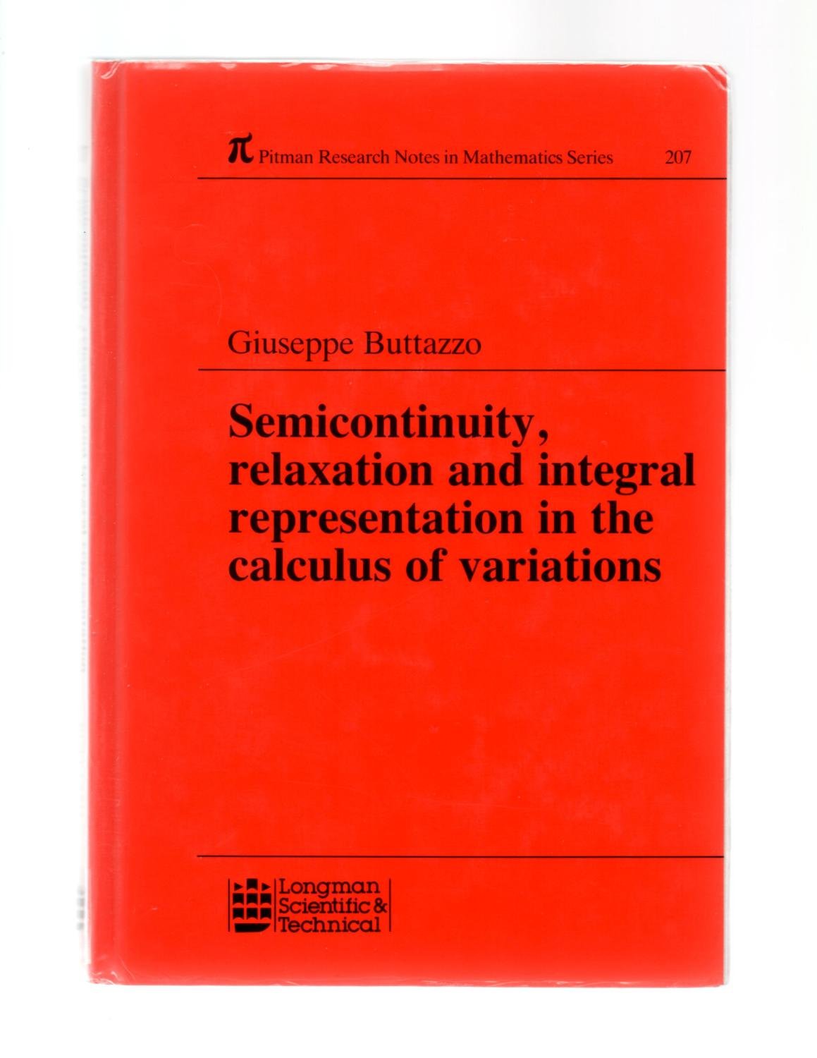 Semicontinuity, Relaxation and Integral Representation in the Calculus of Variations (Pitman Research Notes in Mathematics Series, Band 207) Mathematics
