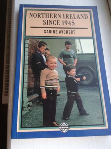 Northern Ireland Since 1945 (The Postwar World) Politics & History