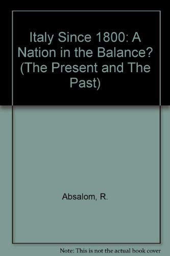 Italy Since 1800: A Nation in the Balance? (The Present and the Past) Politics & History