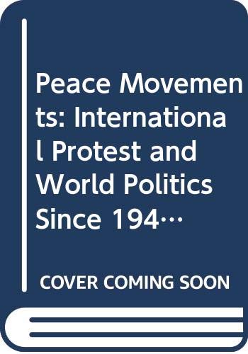 Peace Movements: International Protest and World Politics Since 1945 (The Postwar World) Reference Books