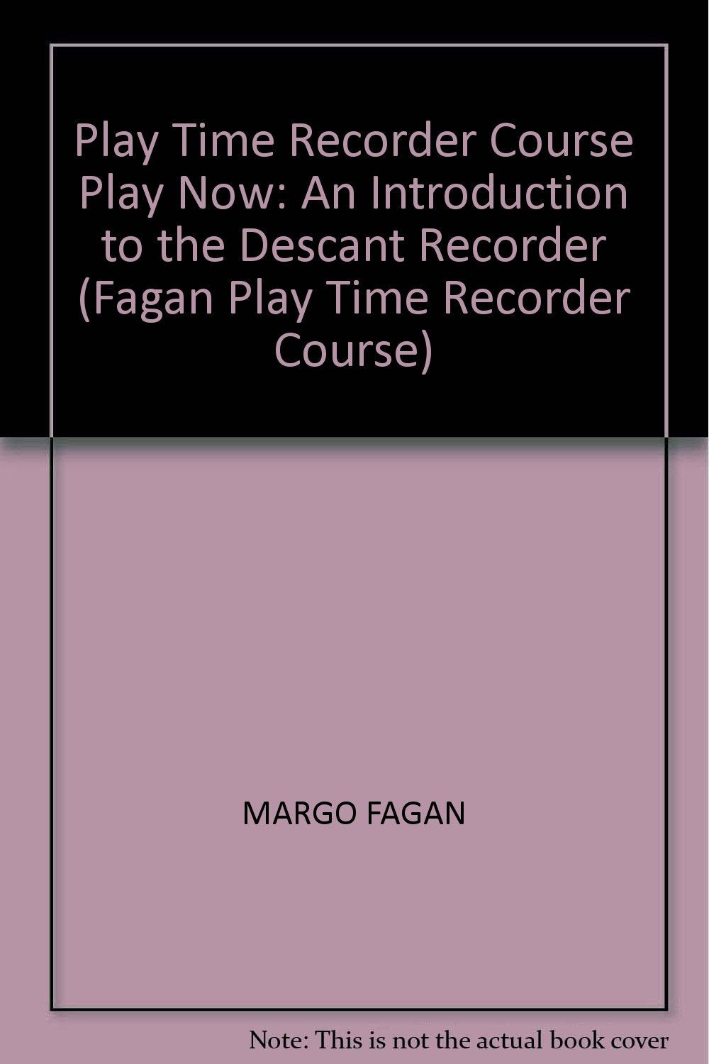 Play Time Recorder Course Play Now: An Introduction to the Descant Recorder (Fagan Play Time Recorder Course) Non-fiction