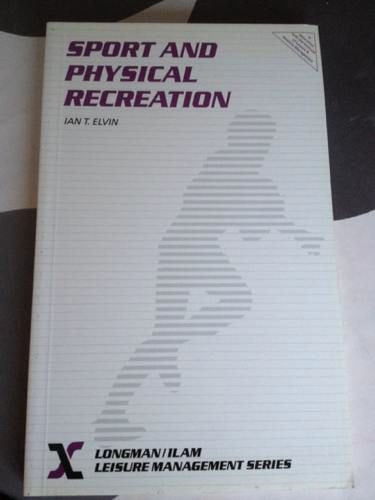 Sport and Physical Recreation (Longman / ILAM leisure management series) Business, Finance & Career