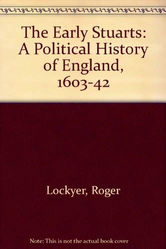 The Early Stuarts: A Political History of England, 1603-1642: A Political History of England, 1603-42 Politics & History