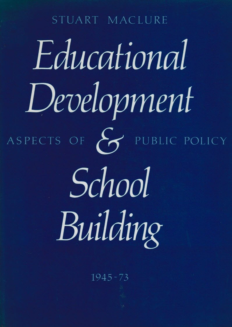 Educational Development and School Building: Aspects of Public Policy, 1945-73 Education & Training