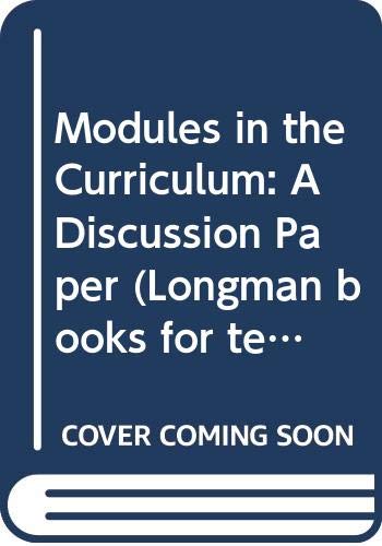 Modules in the Curriculum: A Discussion Paper (Longman books for teachers) Books