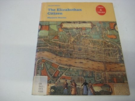 The Elizabethan Citizen: Illustrated from Contemporary Sources (Then and There Series) Politics & History