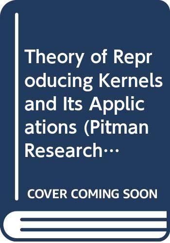 Theory of Reproducing Kernels and Its Applications (Pitman Research Notes in Mathematics Series, Band 189) Mathematics