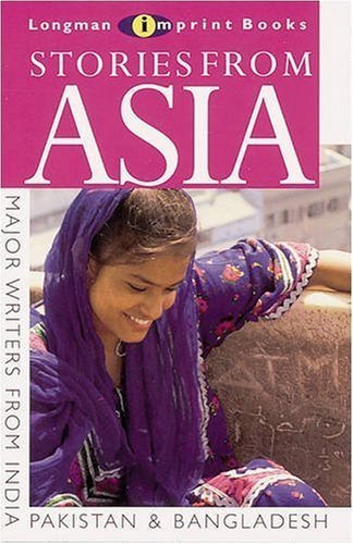 Stories from Asia (NEW LONGMAN LITERATURE 14-18): A Collection of Short Stories from South Asia, India, Pakistan and Bangladesh (NEW LONGMAN LITERATURE 14-18) Professional & Reference Books