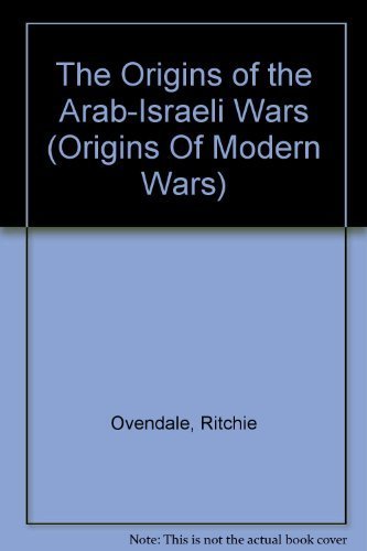 The Origins of the Arab-Israeli Wars (Origins Of Modern Wars) Social Sciences