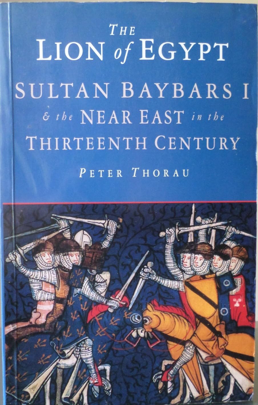 The Lion of Egypt: Sultan Baybars I and the Near East in the Thirteenth Century book
