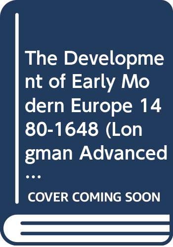 The Development of Early Modern Europe 1480-1648 (Longman Advanced History) Politics & History