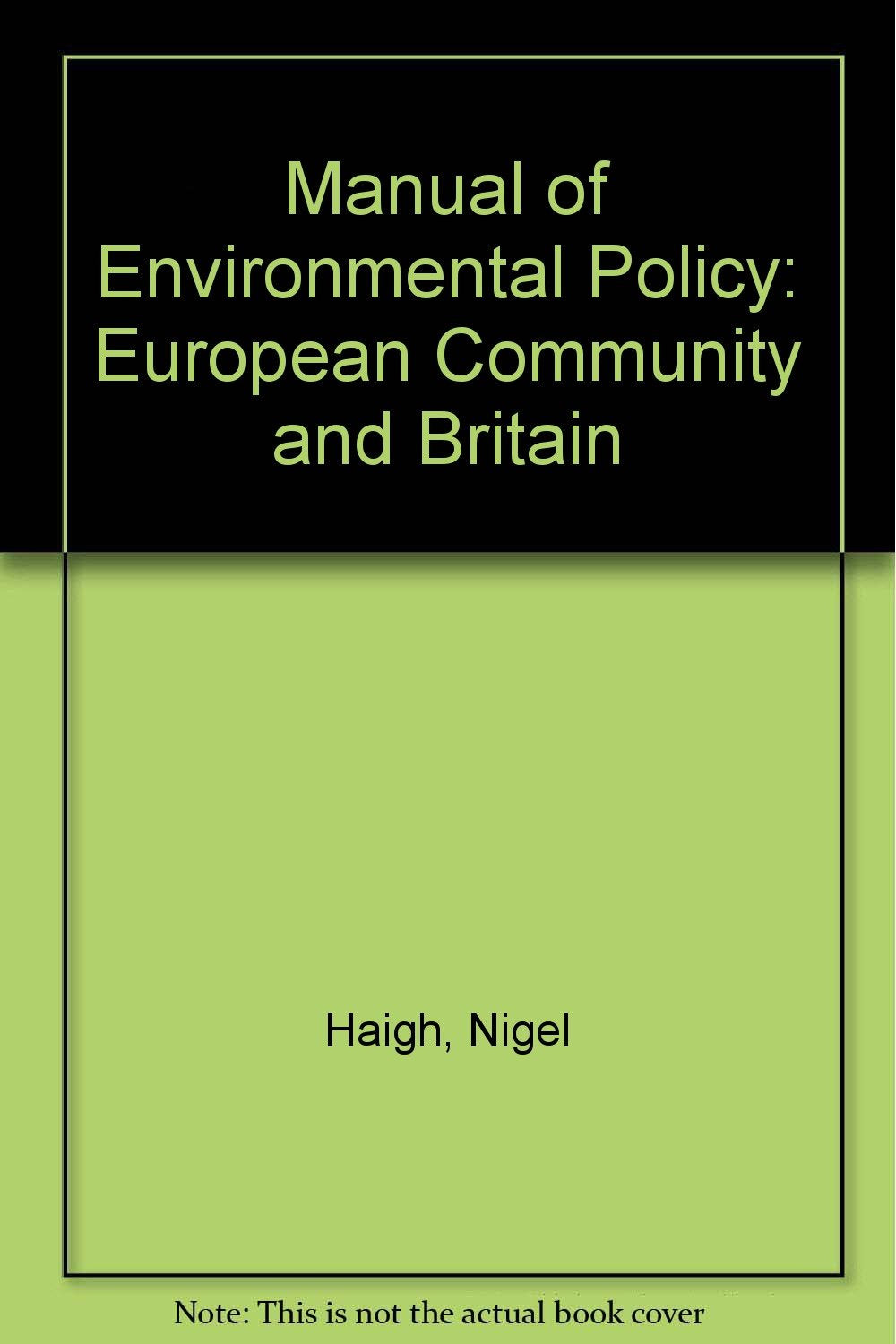 Manual of Environmental Policy: European Community and Britain Law