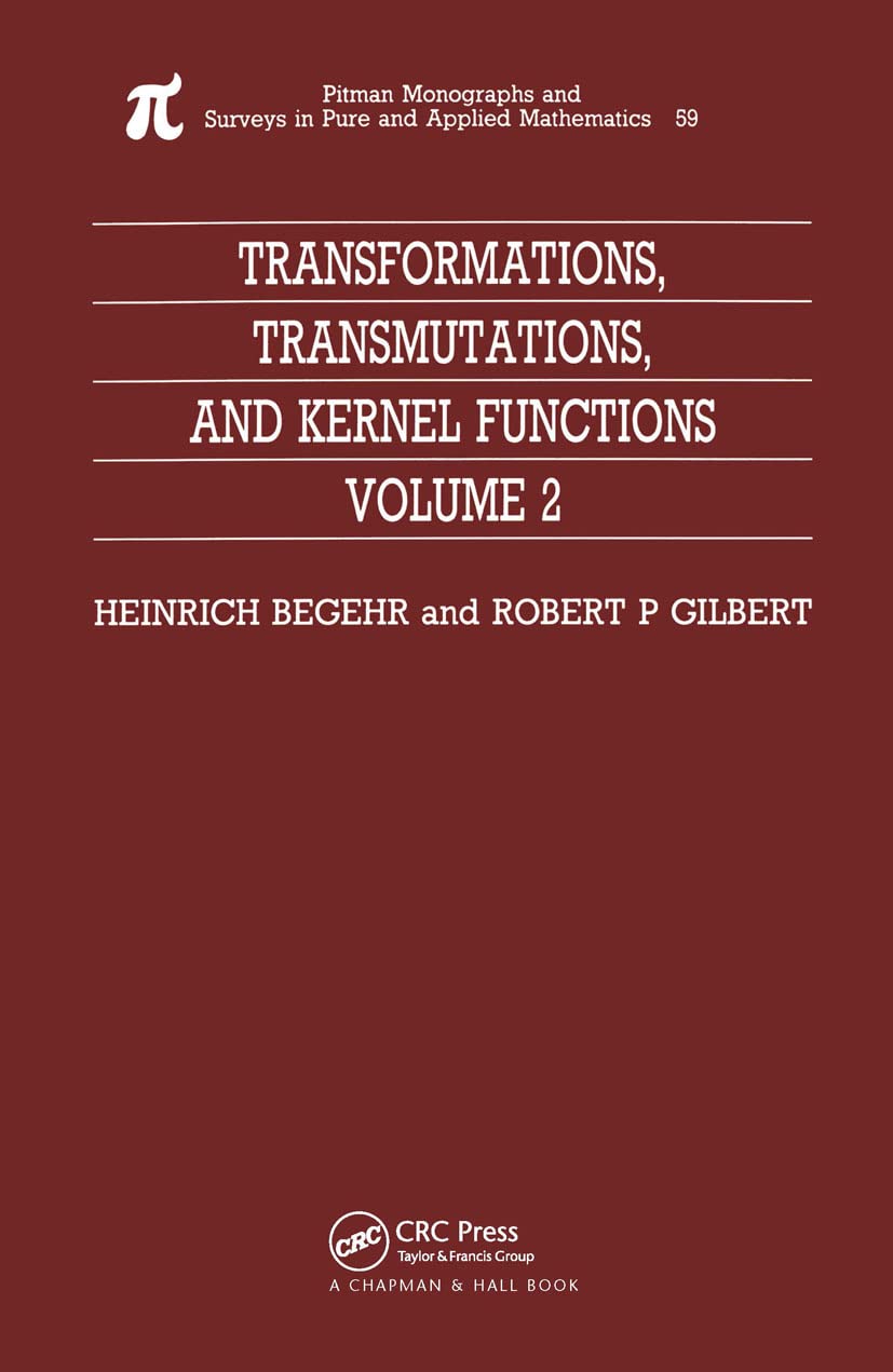 Transformations, Transmutations, and Kernel Functions, Volume II (CHAPMAN AND HALL /CRC MONOGRAPHS AND SURVEYS IN PURE AND APPLIED MATHEMATICS, Band 2) Mathematics
