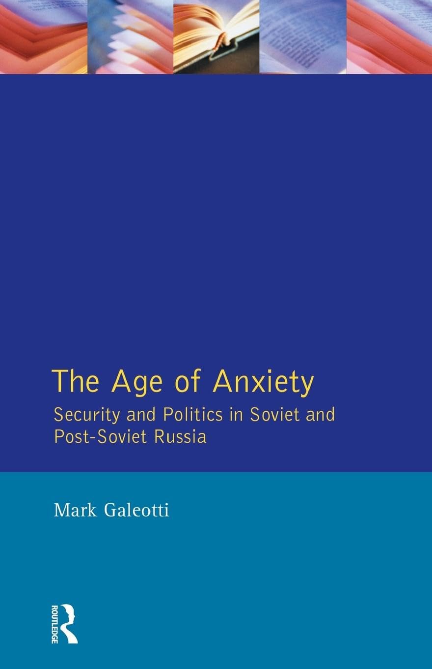 The Age of Anxiety: Security and Politics in Soviet and Post-Soviet Russia Politics & History