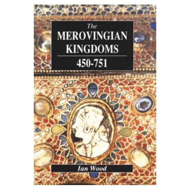 The Merovingian Kingdoms 450-751: Ian Wood book