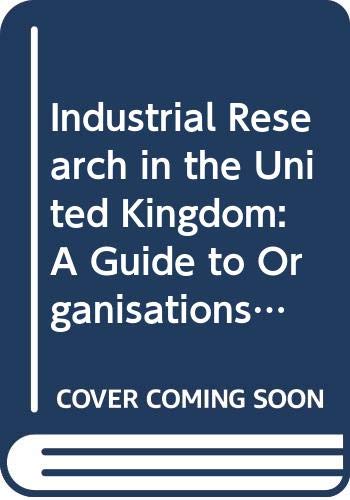 Industrial Research in the United Kingdom: A Guide to Organisations and Programmes (Longman Reference on Research S.) Business, Finance & Career