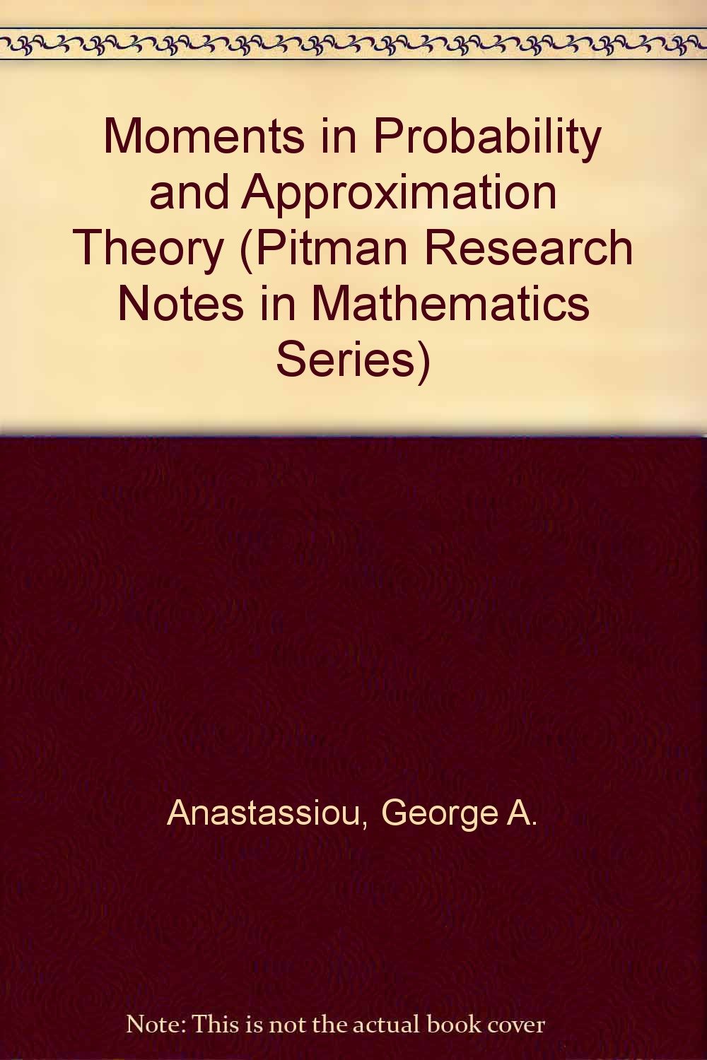 Moments in Probability and Approximation Theory (Research Notes in Mathematics Series) Mathematics