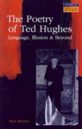 The Poetry of Ted Hughes: Language, Illusion and Beyond (Studies in Twentieth-Century Literature) Poetry