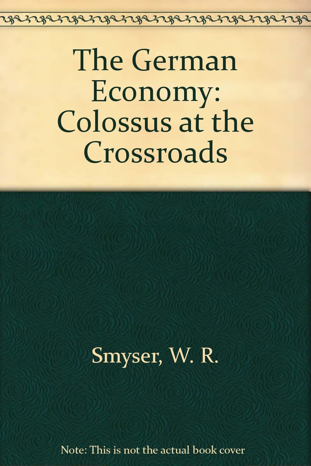 The German Economy: Colossus at the Crossroads book