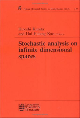 Stochastic Analysis on Infinite Dimensional Spaces: Proceedings of the U.S.-Japan Bilateral Seminar, January 4-8 1994, Baton Rouge, Louisiana (Research Notes in Mathematics Series) Mathematics