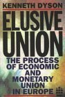 Elusive Union: The Process of Economic and Monetary Union in Europe Business, Finance & Career