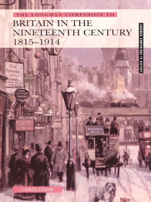 The Longman Companion to Britain in the Nineteenth Century, 1815 - 1914 Politics & History