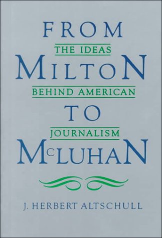 From Milton to McLuhan: The Ideas Behind American Journalism Media & Communication