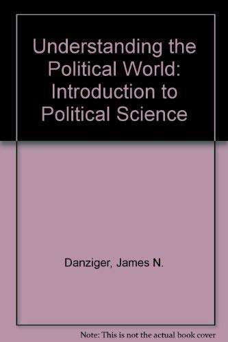 Understanding the Political World: An Introduction to Political Science Social Sciences