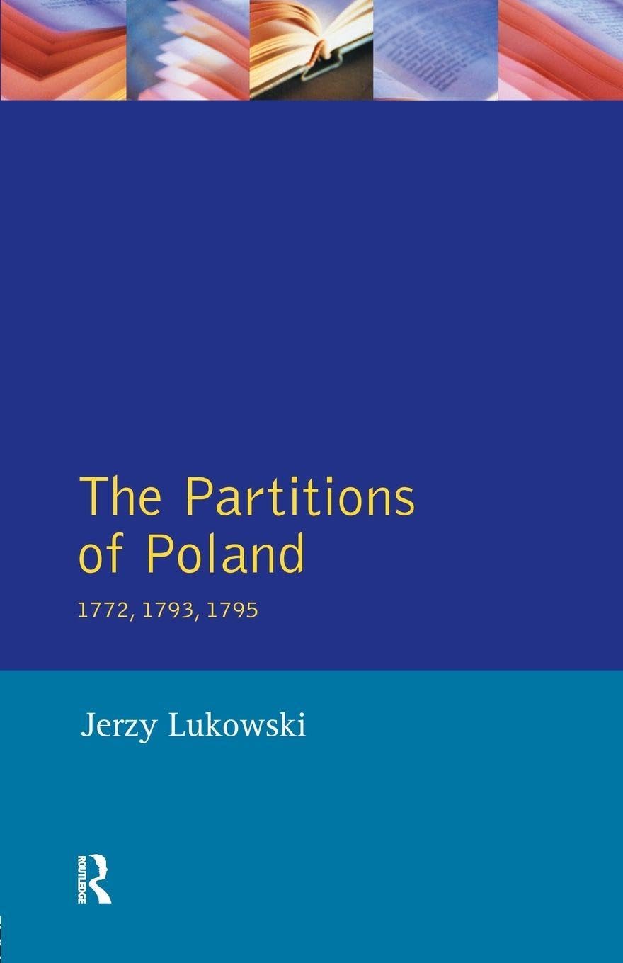 The Partitions of Poland 1772, 1793, 1795 Politics & History