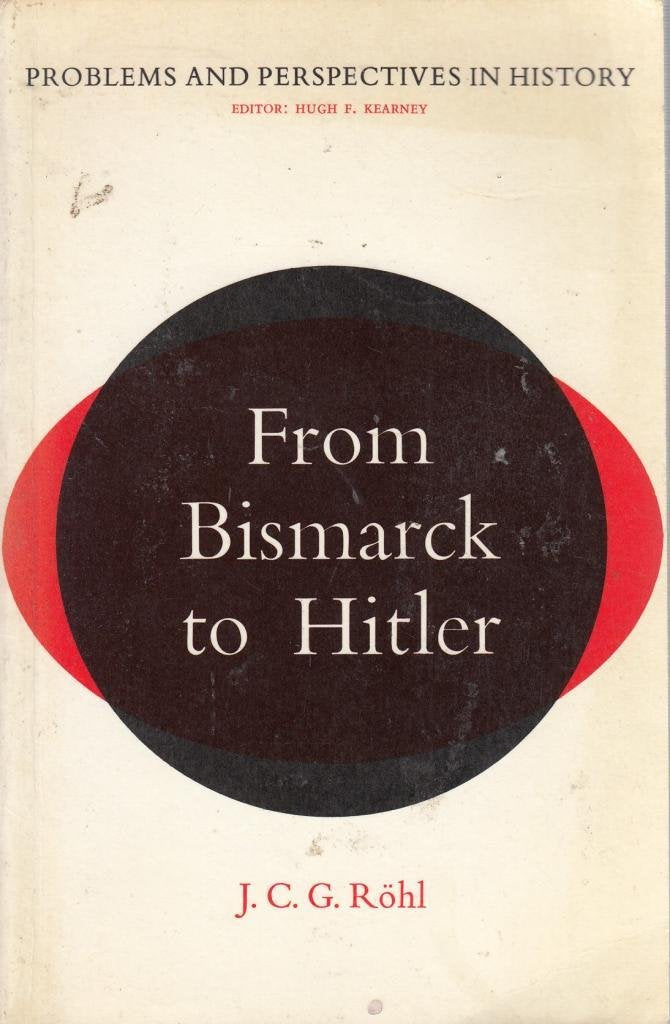 From Bismarck to Hitler (Problems & Perspectives in History) Politics & History