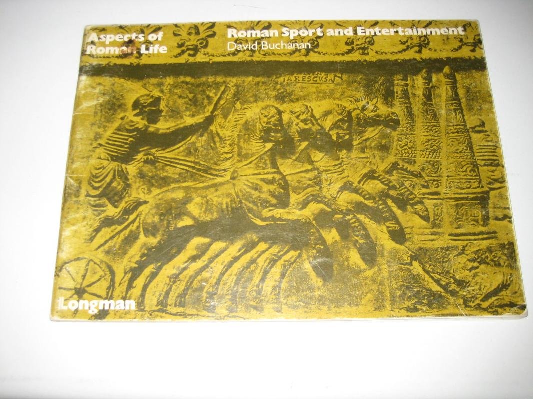 Roman Sport and Entertainment (ASPECTS OF ROMAN LIFE) Leisure & Fun