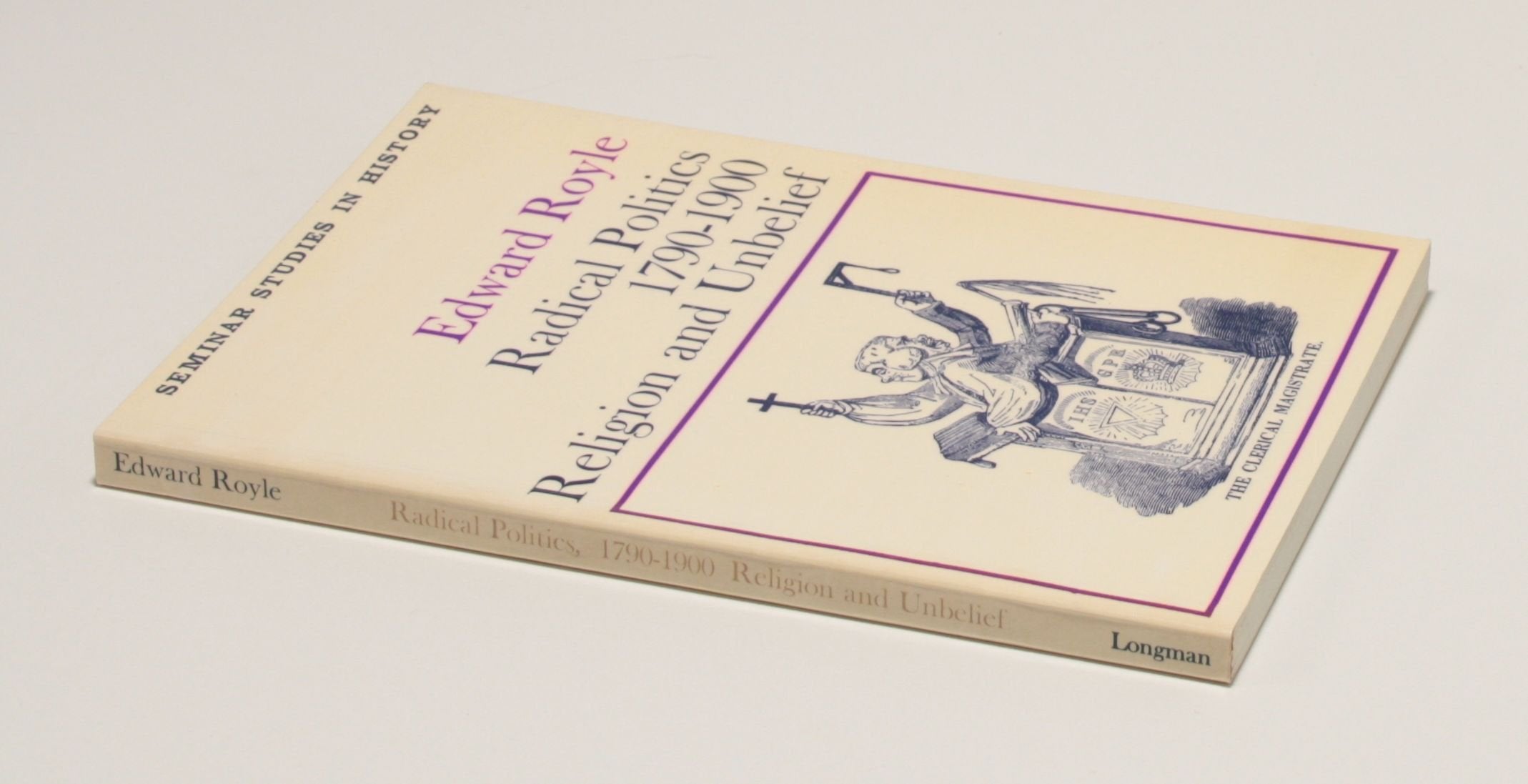 Radical Politics, 1790-1900: Religion and Unbelief (Seminar Studies in History) Politics & History
