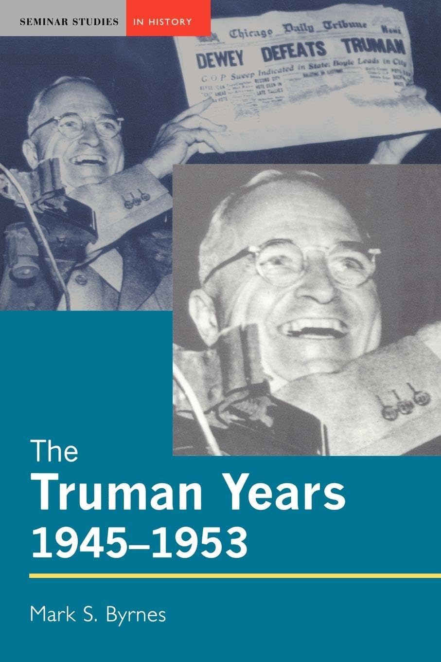 The Truman Years, 1945-1953 (Seminar Studies In History) Social Sciences