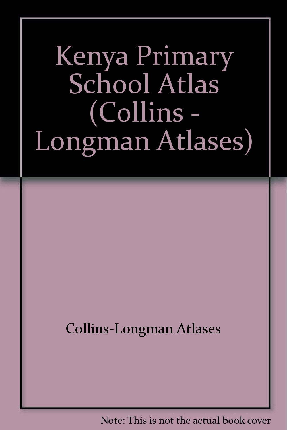 Kenya Primary School Atlas Paper (Collins - Longman Atlases) Learning & Reference
