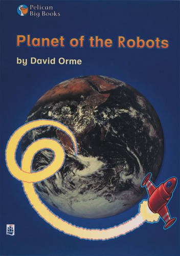 Planet of the Robots Key Stage 2 (PELICAN BIG BOOKS) Professional & Reference Books