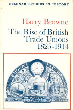 Rise of British Trade Unions, 1825-1914 (Seminar Studies in History) Books