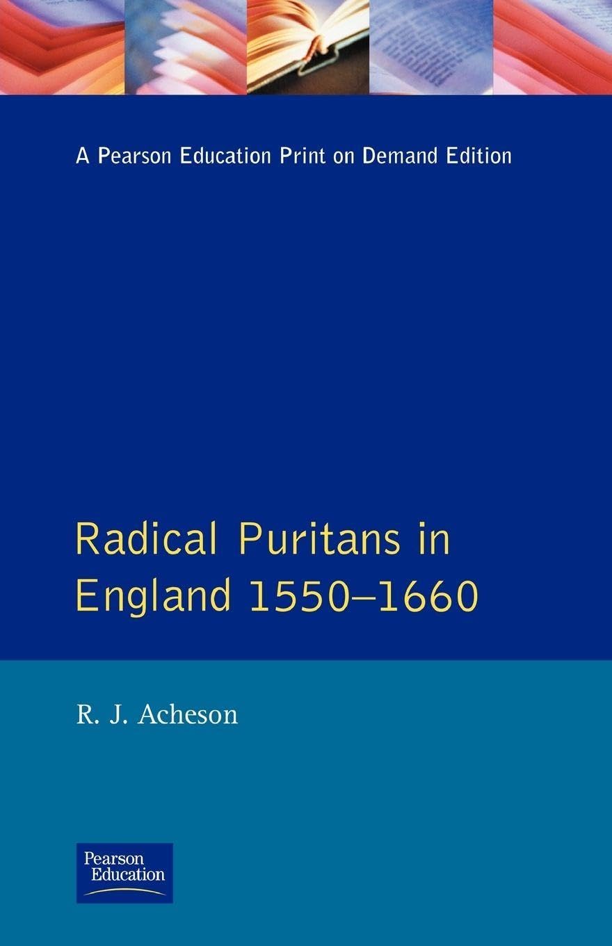 Radical Puritans in England 1550 - 1660 (Seminar Studies In History) Politics & History