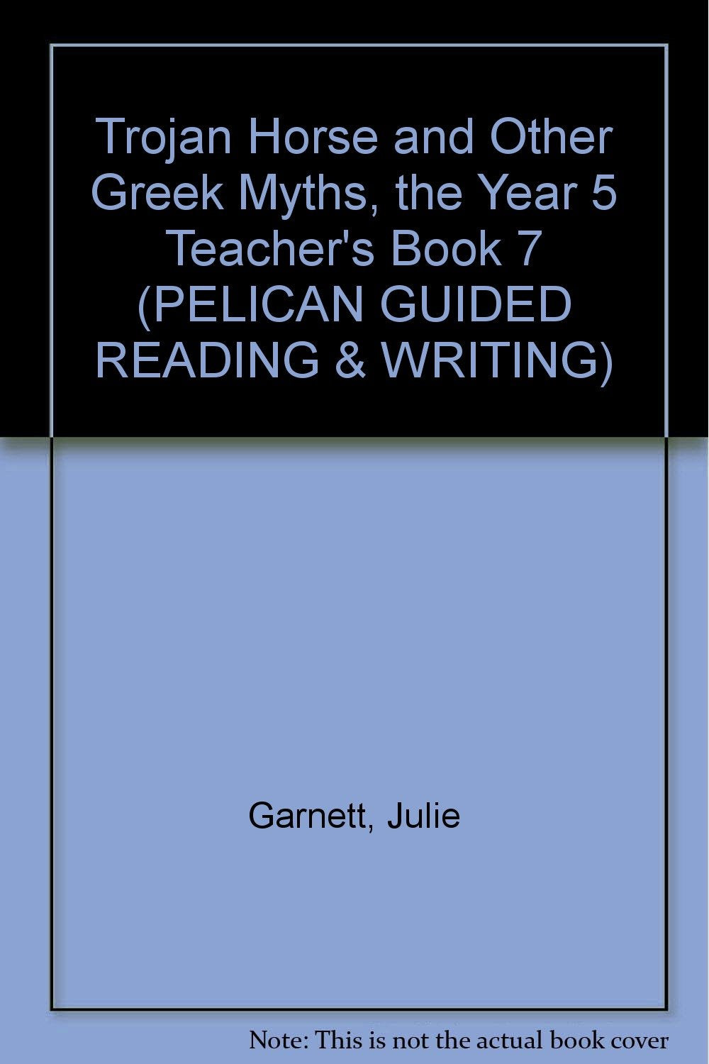 Trojan Horse and other Greek Myths, The Year 5 Teacher's Book 7 (PELICAN GUIDED READING & WRITING) Novels & Short Stories