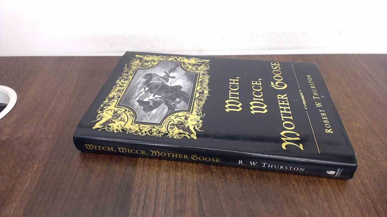 Witch, Wicce, Mother Goose: The Rise and Fall of the Witch Hunts in Europe and North America Politics & History