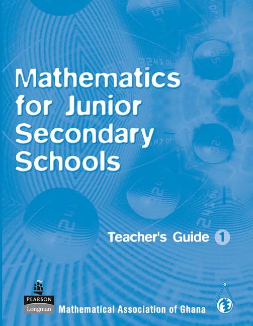 Ghana Mathematics for Junior Secondary Schools Teachers Guide 1 (Senior School Maths for Ghana) Mathematics