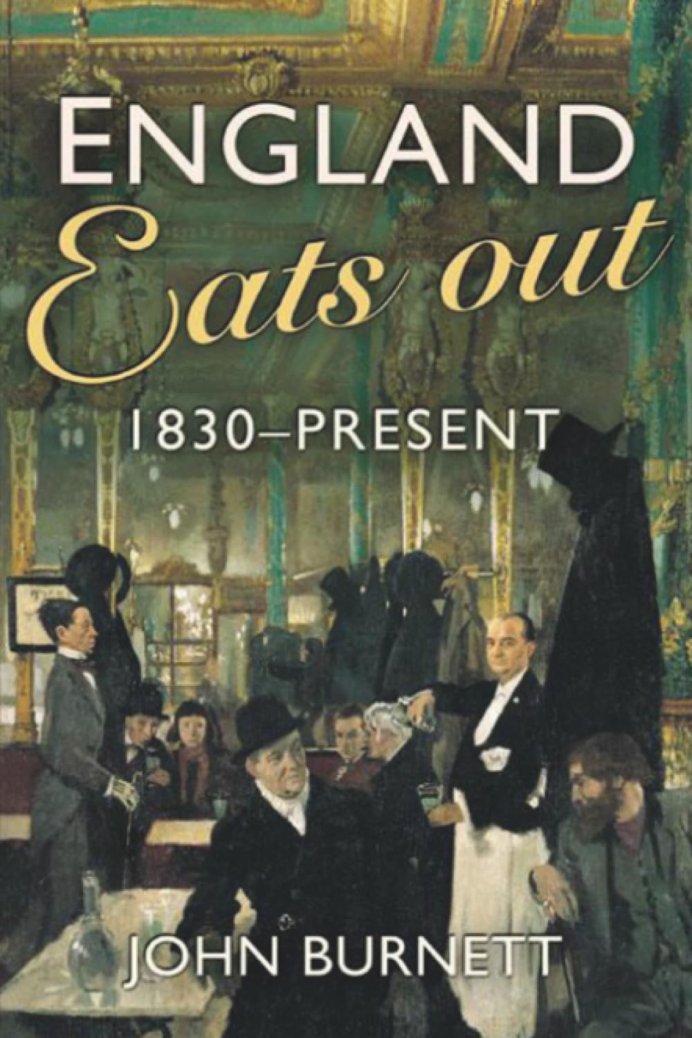 England Eats Out: A Social History of Eating Out in England from 1830 to the Present Social Sciences