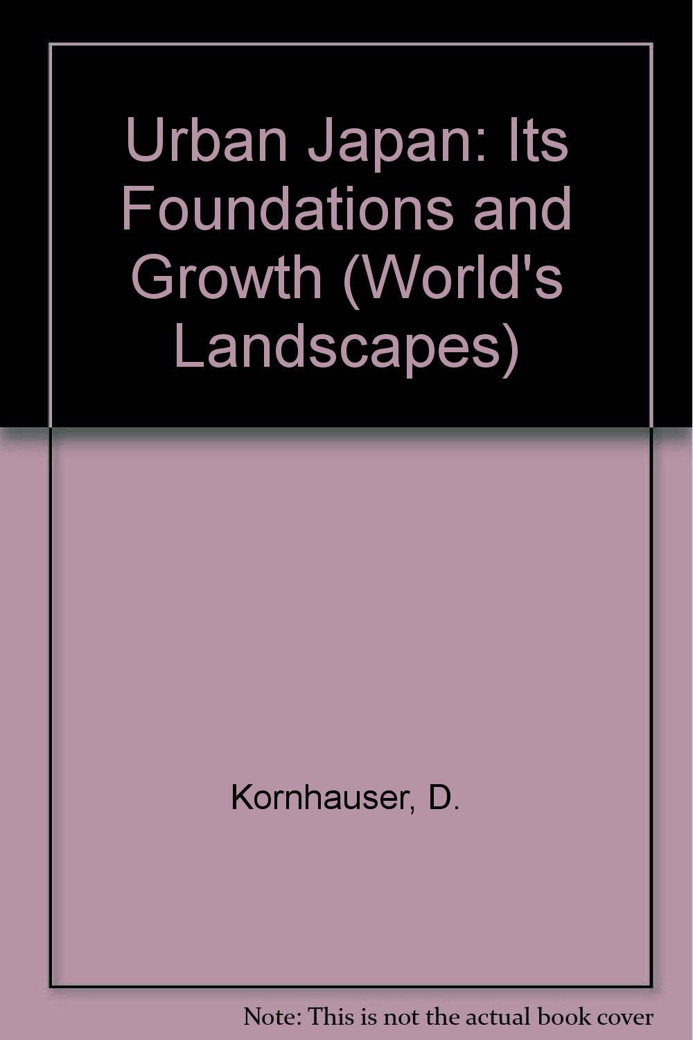 Urban Japan: Its Foundations and Growth (World's Landscapes S.) Geology & Geography